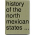 History Of The North Mexican States ...