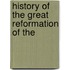 History of the Great Reformation of The