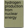 Hydrogen Production from Nuclear Energy by Ibrahim Dincer