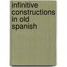 Infinitive Constructions In Old Spanish door Wilfred Attwood Beardsley