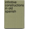 Infinitive Constructions in Old Spanish door Wilfred Attwood Beardsley