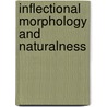Inflectional Morphology and Naturalness door Wolfgang Ullrich Wurzel