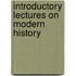 Introductory Lectures On Modern History