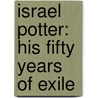 Israel Potter: His Fifty Years of Exile by Professor Herman Melville