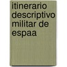 Itinerario Descriptivo Militar de Espaa door Guerra Spain. Depósito