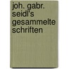 Joh. Gabr. Seidl's Gesammelte Schriften door Johann Gabriel Seidl
