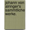 Johann Von Alringer's Sammtliche Werke. door Johann Baptist Von Alxinger