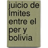 Juicio de Lmites Entre El Per y Bolivia door Vctor Manuel Martua