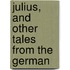 Julius, and Other Tales from the German