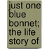 Just One Blue Bonnet; The Life Story Of
