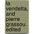La Vendetta, And Pierre Grassou. Edited