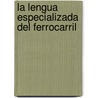 La lengua especializada del ferrocarril by Mariano AndréS. Martínez Lledó