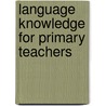 Language Knowledge For Primary Teachers door Julie Scanlon