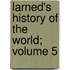 Larned's History of the World; Volume 5