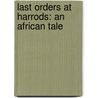 Last Orders at Harrods: An African Tale door Michael Holman