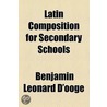 Latin Composition For Secondary Schools door Benjamin Leona D'Ooge