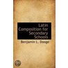 Latin Composition For Secondary Schools by Benjamin L. D'Ooge