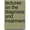 Lectures On The Diagnosis And Treatment door Charles-Edouard Brown-Squard