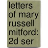 Letters of Mary Russell Mitford: 2D Ser by Mary Russell Mitford