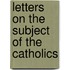 Letters on the Subject of the Catholics