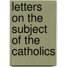 Letters on the Subject of the Catholics by Sydney Smith