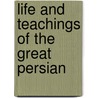 Life And Teachings Of The Great Persian door Loren Harper Whitney