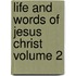 Life and Words of Jesus Christ Volume 2