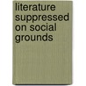 Literature Suppressed On Social Grounds by Dawn B. Sova