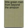 Little Green Men from Beyond the Amazon door Ken Floro Iii