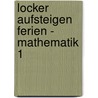 Locker Aufsteigen Ferien - Mathematik 1 by Günther Wagner