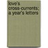 Love's Cross-Currents; A Year's Letters