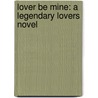 Lover Be Mine: A Legendary Lovers Novel door Nicole Jordan