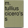 M. Tullius Cicero's s by Marcus Tullius Cicero