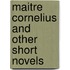 Maitre Cornelius and Other Short Novels