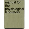 Manual For The Physiological Laboratory door Vincent Dormer Harris
