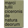 Marci Tullii Ciceronis De Natura Deorum door Marcus Tullius Cicero