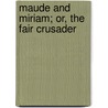 Maude and Miriam; Or, the Fair Crusader door Harriet B. (Harriet Burn) McKeever
