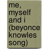 Me, Myself and I (Beyonce Knowles Song) by Ronald Cohn