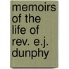 Memoirs Of The Life Of Rev. E.J. Dunphy door M.A. Nannary