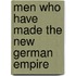 Men Who Have Made the New German Empire