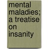 Mental Maladies; A Treatise On Insanity by tienne Esquirol