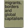 Migrants, Borders and Global Capitalism by Hannah Cross