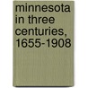 Minnesota in Three Centuries, 1655-1908 door Lucius F. 1836-1913 Hubbard
