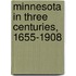 Minnesota in Three Centuries, 1655-1908