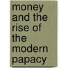 Money and the Rise of the Modern Papacy by Pollard John F.