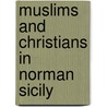 Muslims and Christians in Norman Sicily door Alex Metcalfe