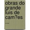 Obras Do Grande Luis De Cam�Es ... by Lu�S. De Cam�Es