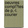 Oeuvres Compl�Tes De P.-L. Courier by Armand Carrel