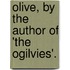 Olive, by the Author of 'the Ogilvies'.