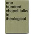 One Hundred Chapel-Talks To Theological